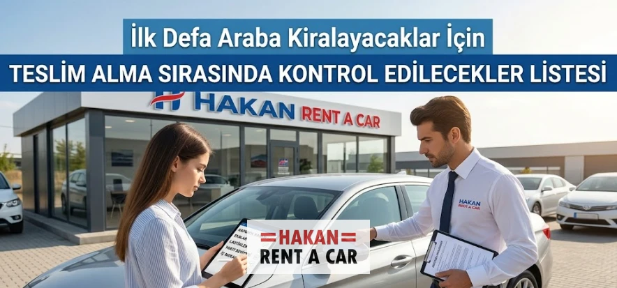 İlk Defa Araba Kiralayacaklar İçin Teslim Alma Sırasında Kontrol Edilecekler Listesi